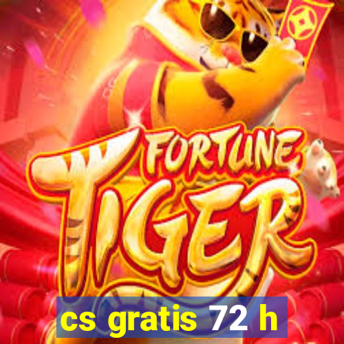 cs gratis 72 h