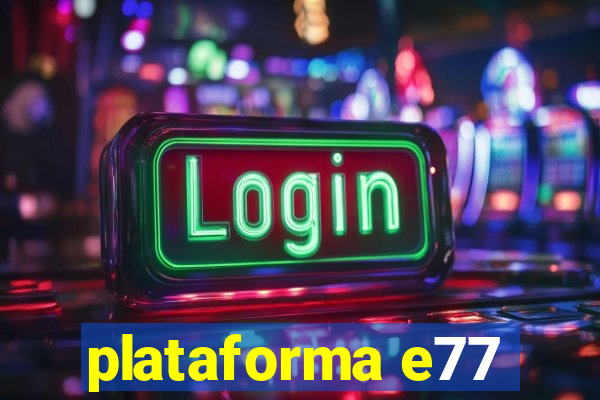 plataforma e77