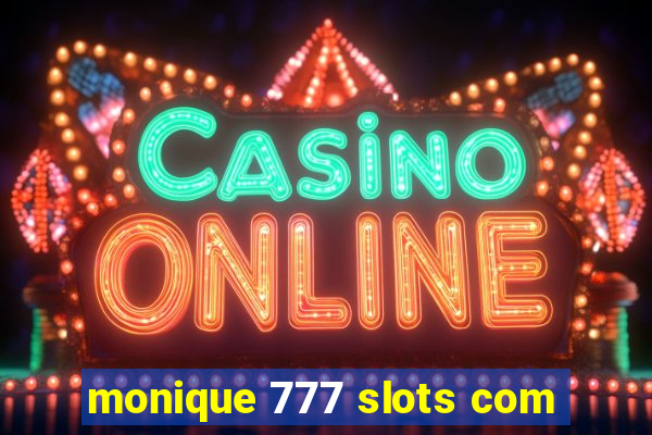 monique 777 slots com