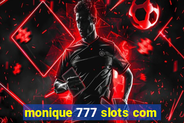 monique 777 slots com