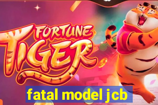 fatal model jcb