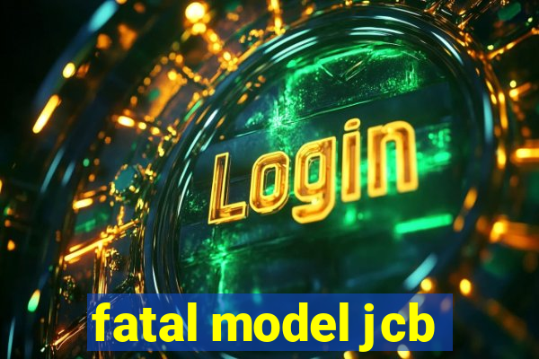 fatal model jcb