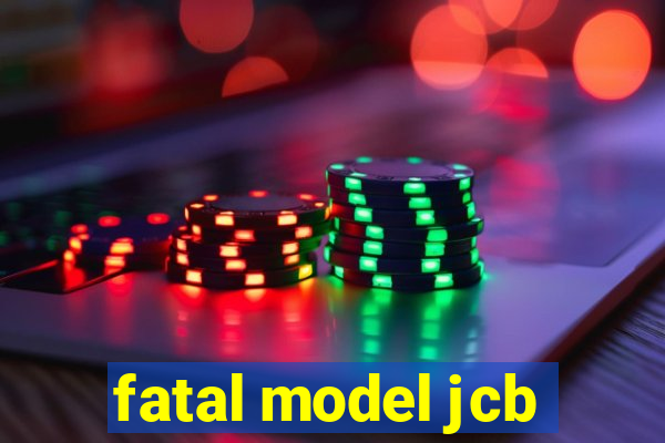 fatal model jcb