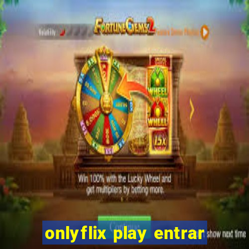 onlyflix play entrar