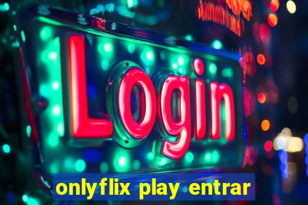 onlyflix play entrar