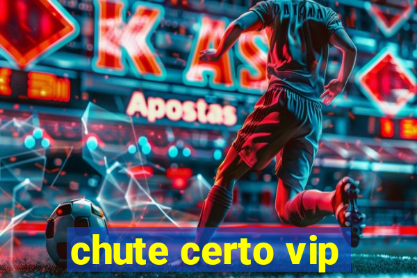 chute certo vip