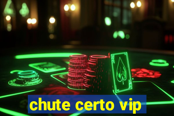 chute certo vip