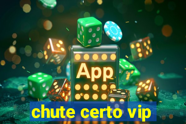 chute certo vip