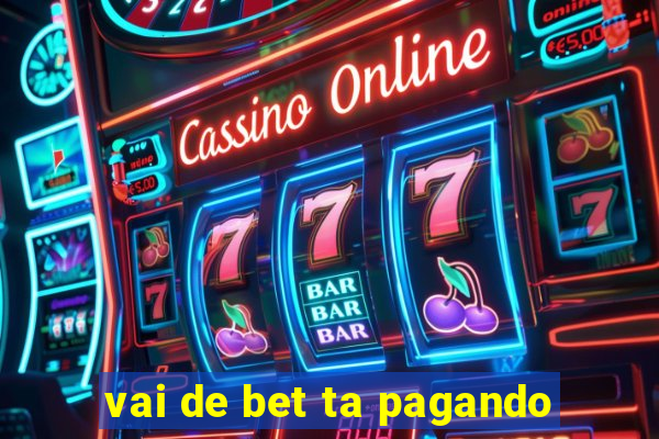 vai de bet ta pagando