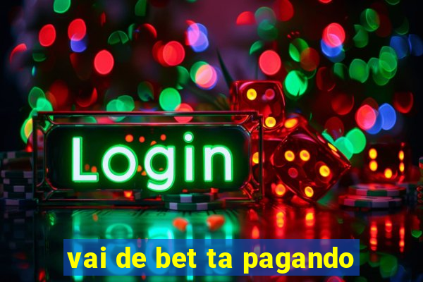 vai de bet ta pagando