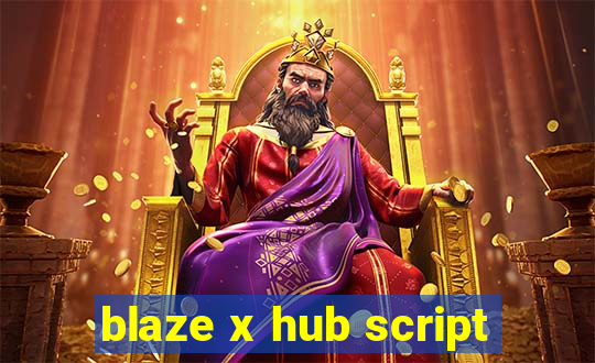 blaze x hub script