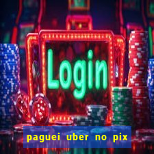 paguei uber no pix e nao achou motorista