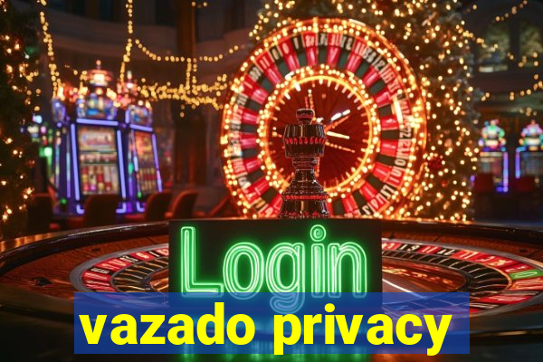 vazado privacy