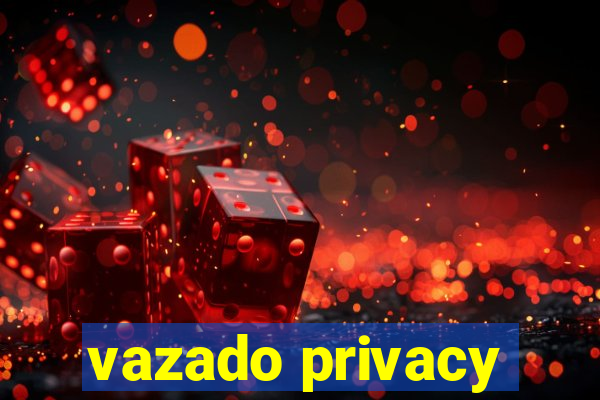 vazado privacy