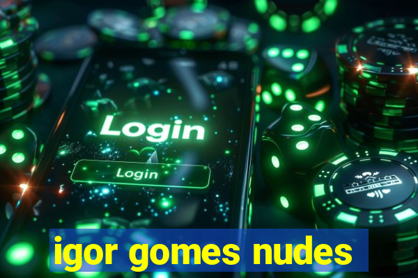 igor gomes nudes