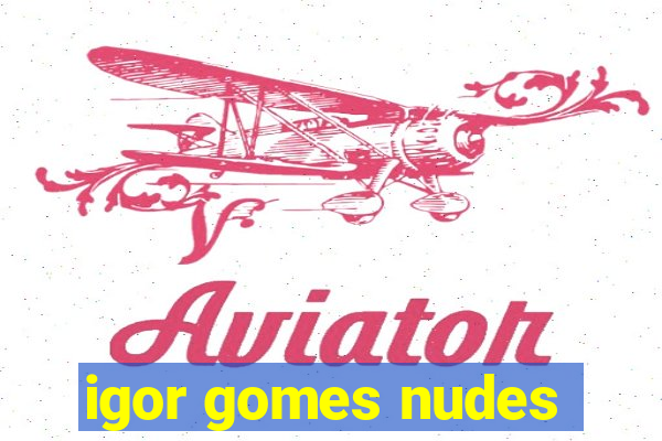 igor gomes nudes