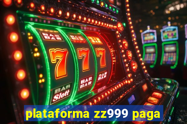 plataforma zz999 paga