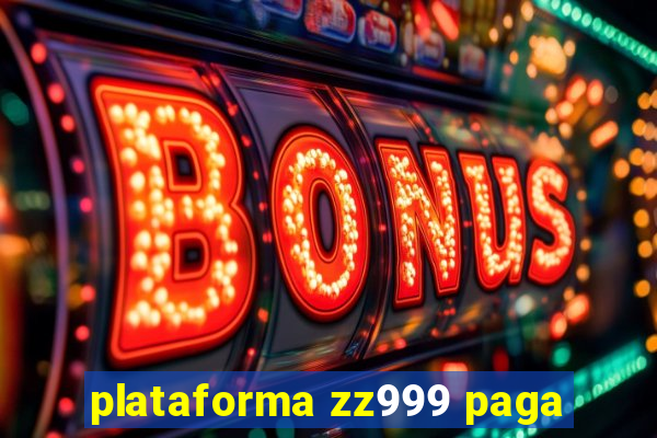 plataforma zz999 paga