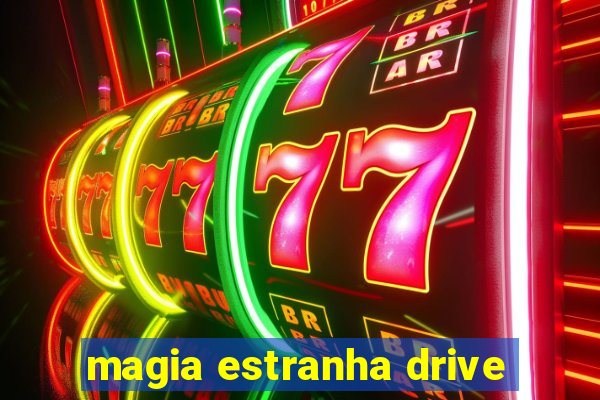 magia estranha drive