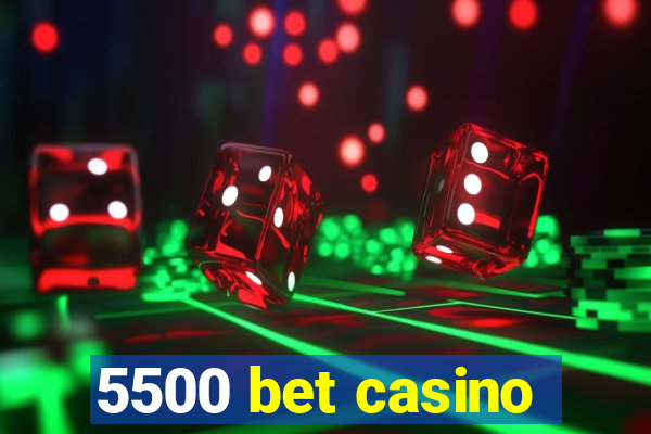 5500 bet casino