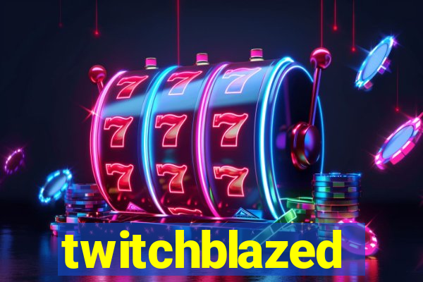 twitchblazed