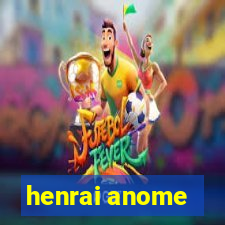 henrai anome