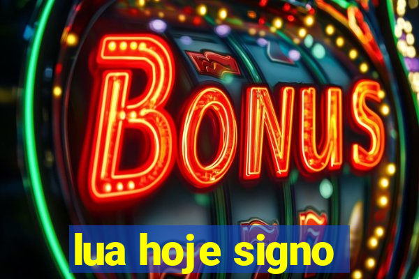 lua hoje signo