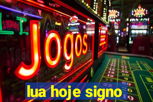 lua hoje signo