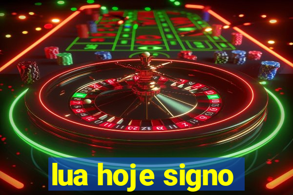 lua hoje signo