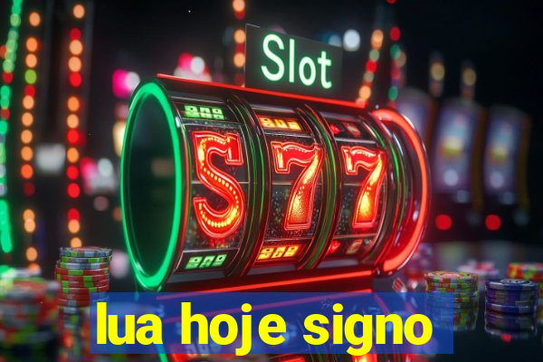 lua hoje signo