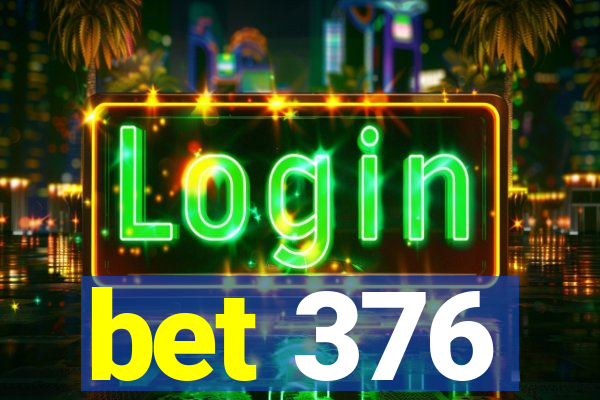 bet 376