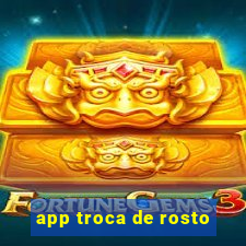 app troca de rosto