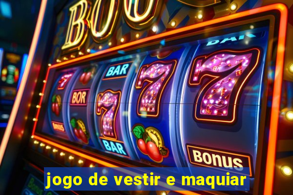 jogo de vestir e maquiar