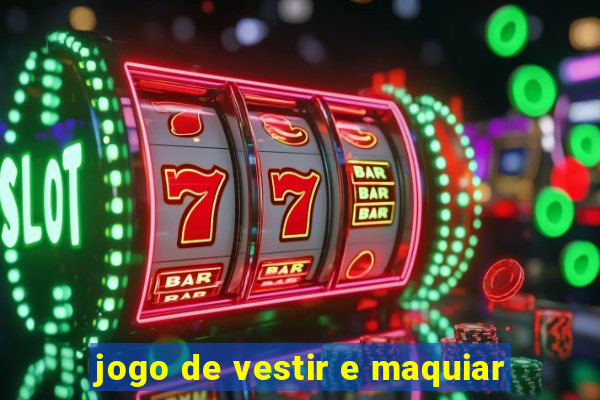 jogo de vestir e maquiar