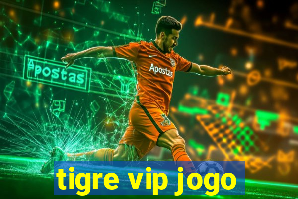 tigre vip jogo