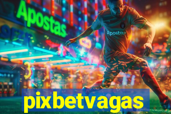 pixbetvagas