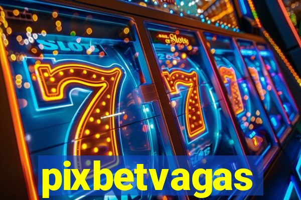 pixbetvagas