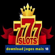 download jogos mais 18