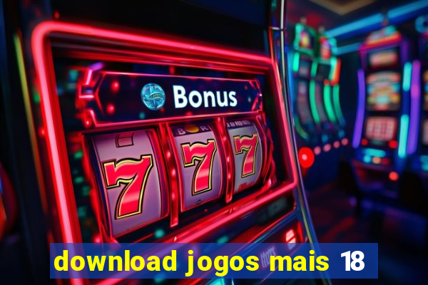 download jogos mais 18