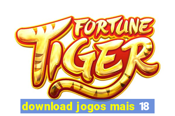 download jogos mais 18