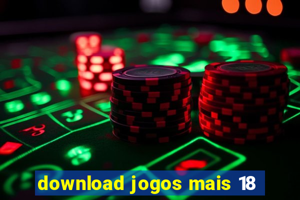 download jogos mais 18