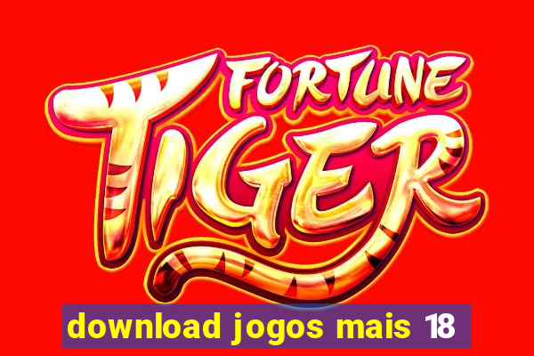 download jogos mais 18