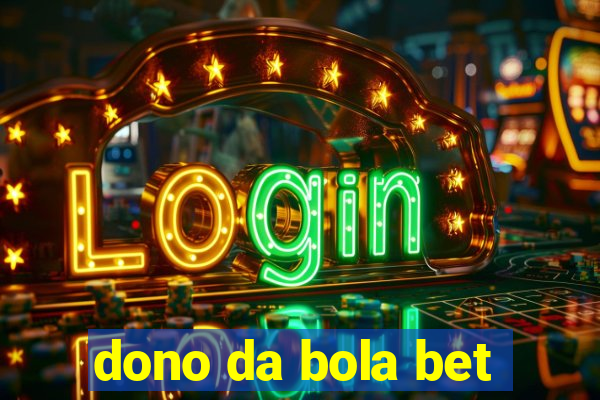 dono da bola bet