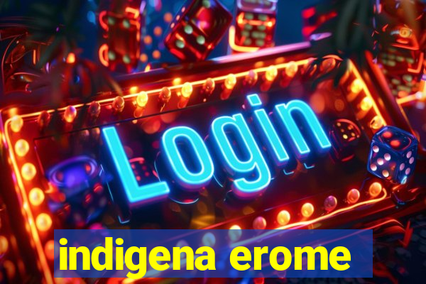 indigena erome