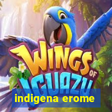 indigena erome