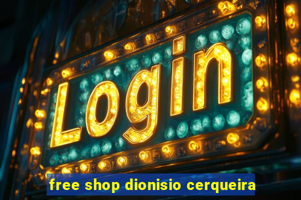 free shop dionisio cerqueira