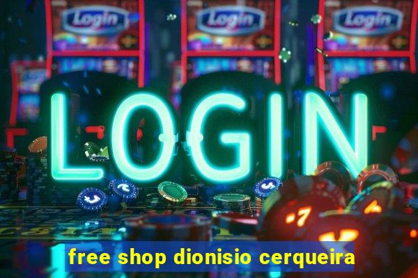 free shop dionisio cerqueira