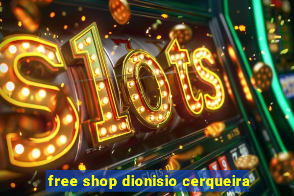 free shop dionisio cerqueira