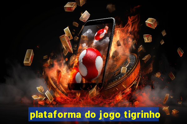 plataforma do jogo tigrinho