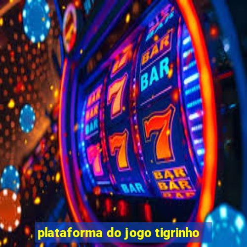 plataforma do jogo tigrinho